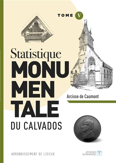 Statistique monumentale du Calvados. Tome V , Arrondissement de Lisieux