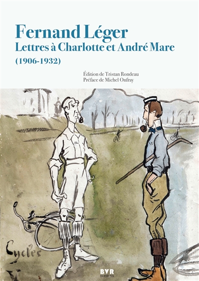 Fernand Léger : lettres à Charlotte et André Mare, 1906-1932