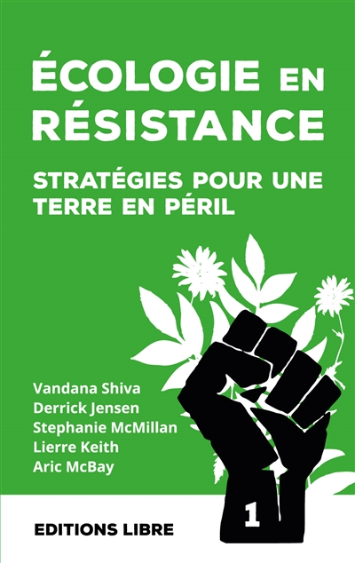 Écologie en résistance : stratégies pour une terre en péril. Vol. 1