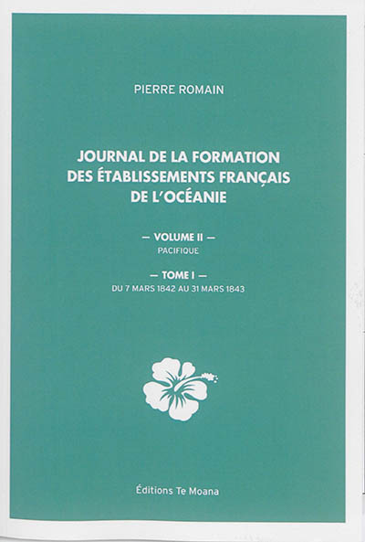 Journal de la formation des Etablissements français de l'Océanie. 2 , Pacifique. 1 , Du 7 mars 1842 au 31 mars 1843