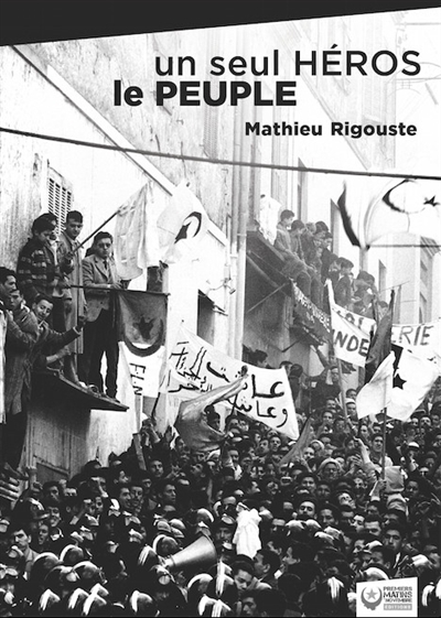 Un seul héros, le peuple : la contre-insurrection mise en échec par les soulèvements algériens de décembre 1960