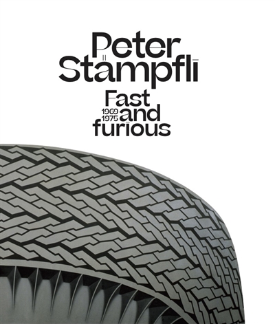 Peter Stämpfli : fast and furious, 1969-1975 : [exposition, Paris], Galerie Georges-Philippe & Nathalie Vallois, 9 septembre-8 octobre 2022