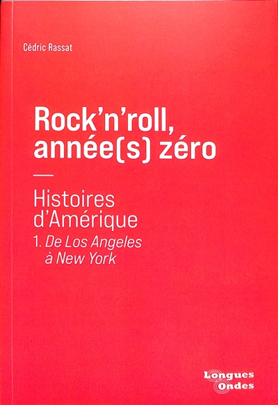 Rock'n'roll, année(s) zéro : Histoires d'Amérique. 1, De Los Angeles à New York