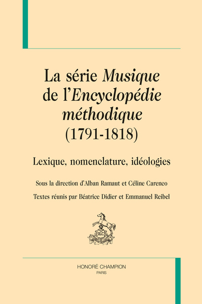 La série "Musique" de l'"Encyplopédie méthodique", 1791-1818 : lexique, nomenclature, idéologies