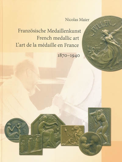 Französische medaillenkunst : 1870-1940 = French medallic art = L'art de la médaille en France