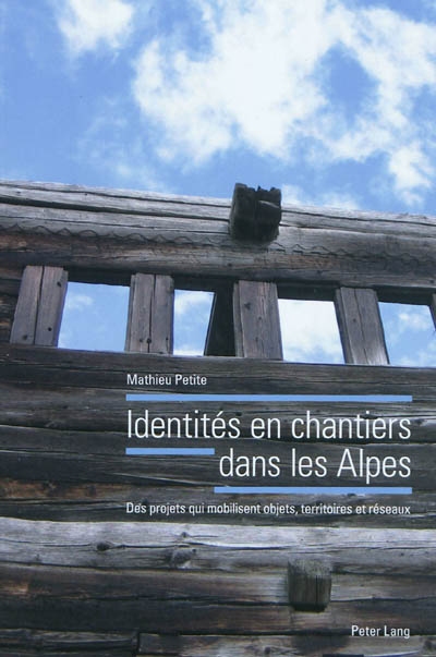 Identités en chantiers dans les Alpes : des projets qui mobilisent objets, territoires et réseaux