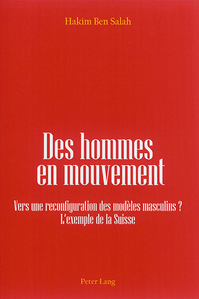 Des hommes en mouvement : vers une reconfiguration des modèles masculins ? : l'exemple de la Suisse