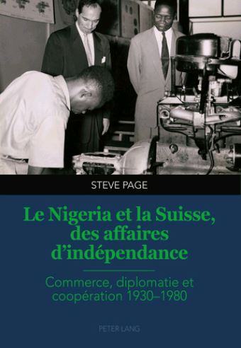 Le Nigeria et la Suisse, des affaires d'indépendance : commerce, diplomatie et coopération 1930-1980