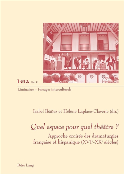 Quel espace pour quel théâtre ? : approche croisée des dramaturgies française et hispanique, XVIe-XXe siècles