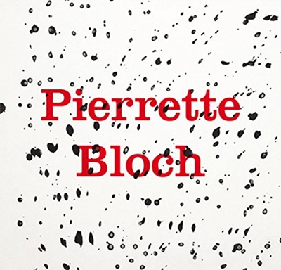 Pierrette Bloch : [exhibition, Vevey, Musée Jenisch Vevey, November 15, 2013-February 28, 2014]