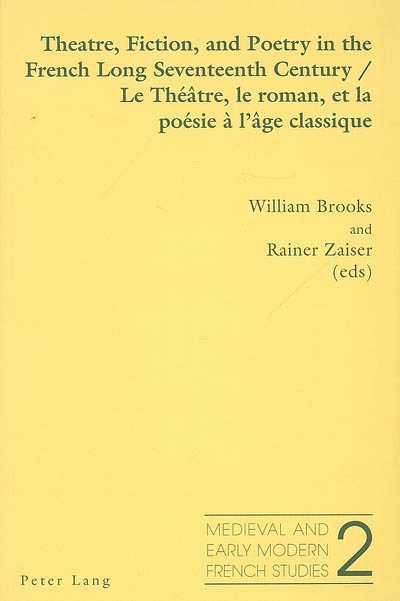 Theatre, fiction, and poetry in the French long seventeenth century = Le théâtre, le roman et la poésie classique à l'âge classique