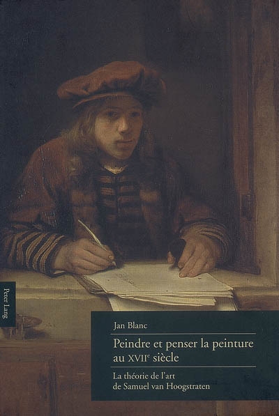 Peindre et penser la peinture au XVIIe siècle : la théorie de l'art de Samuel van Hoogstraten