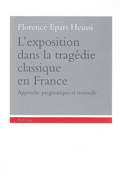 L'exposition dans la tragédie classique en France : approche pragmatique et textuelle