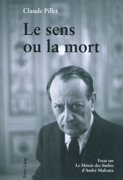Le sens ou la mort : essai sur "Le miroir des limbes" d'André Malraux