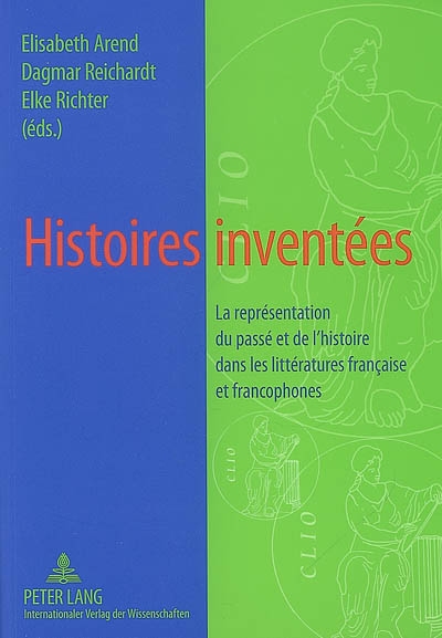Histoires inventées : la représentation du passé et de l'histoire dans les littérature française et francophones