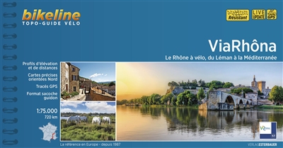 ViaRhôna : le Rhône à vélo, du Léman à la Méditerranée : profils d'élévation et de distances, cartes pécises orientées Nord, tracés GPS, format sacoche guidon