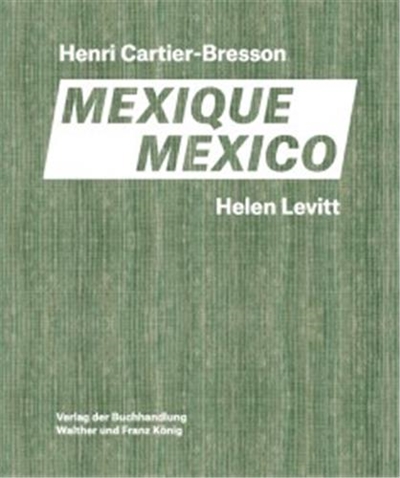 Henri Cartier-Bresson Mexique, Mexico Helen Levitt : [exposition, Fondation Henri Cartier-Bresson, 14 fevrier-23 avril 2023]
