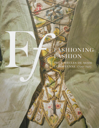 Fashioning fashion : deux siècles de mode européenne, 1700-1915