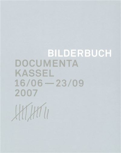 Bilderbuch : [Documenta Kassel, 16/06-23/09,2007] Artistic Director Roger M. Buergel, Kuratorin = curator Ruth Noack