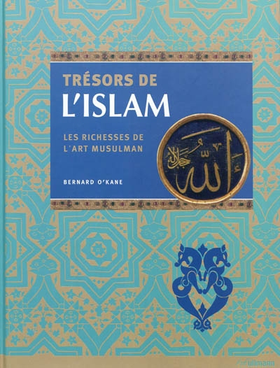 Trésors de l'Islam : les richesses de l'art musulman