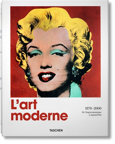 L'art moderne : 1870-2000, de l'impressionnisme à aujourd'hui