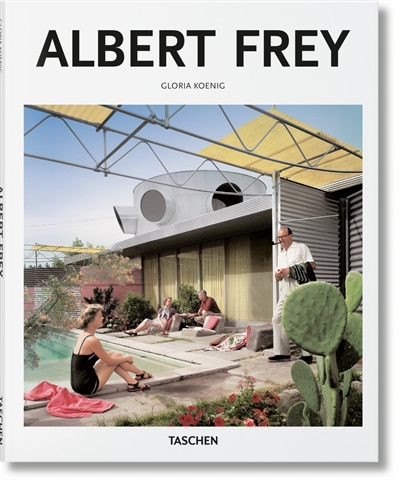 Albert Frey, 1903-1998 : une architecture vivante dans le désert