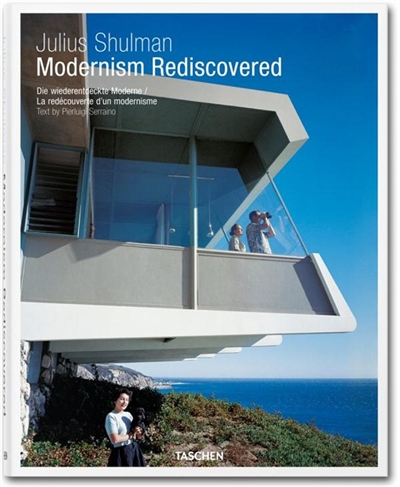 Julius Shulman : modernism rediscovered = La redécouverte d'un modernisme = Die wiederendeckte Moderne