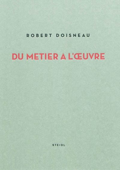 Robert Doisneau, du métier à l'oeuvre : exposition du 13 janvier au 18 avril 2010 à la Fondation Henri Cartier-Bresson