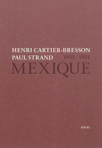 Henri Cartier-Bresson, Paul Strand : Mexique, 1932-1934 : [exposition, Paris, Fondation Henri Cartier-Bresson, 11 janvier-22 avril 2012, Cherbourg, Le Point du Jour, 13 mai-2 septembre 2012]