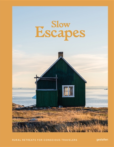 Slow escapes : rural retreats for conscious travelers