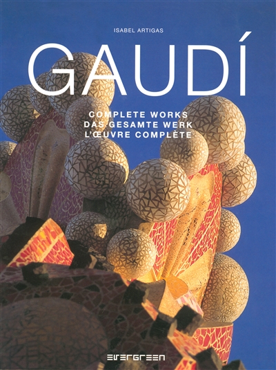 Antoni Gaudi : l'oeuvre complète = complete works = das gesamte werk