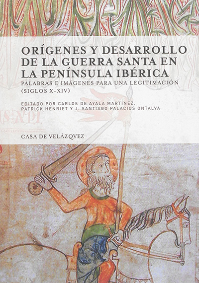Orígenes y desarrollo de la guerra santa en la Península ibérica : palabras e imágenes para una legitimación, siglos X-XIV