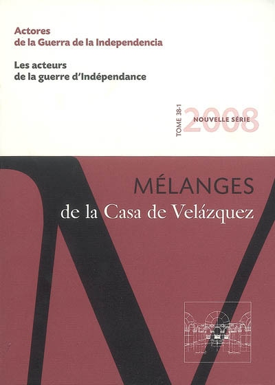Mélanges de la Casa de Velazquez. . 38-1 , Les acteurs de la guerre d'indépendance = Actores de la guerra de la independencia