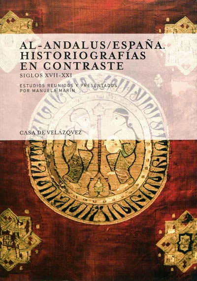 Al-Andalus-España : historiografías en contraste : siglos XVII-XXI