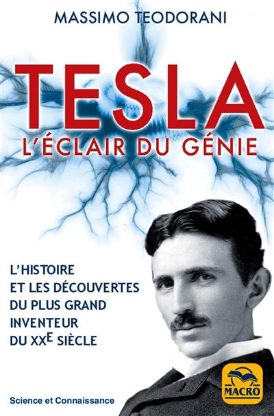 Tesla : l'éclair du génie : l'histoire et les découvertes du plus grand inventeur du XXe siècle