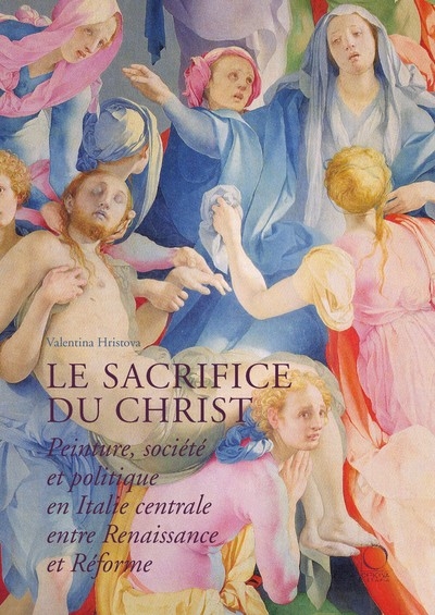Le sacrifice du Christ : peinture, société et politique en Italie centrale, entre Renaissance et Réforme