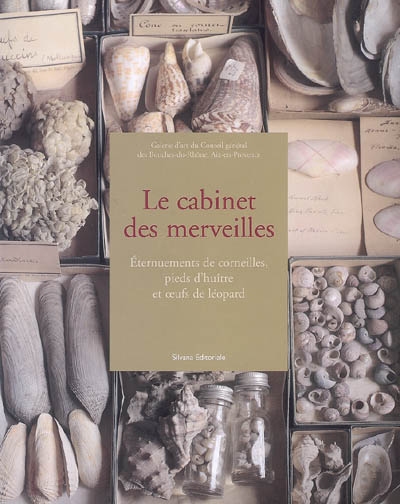 Le cabinet des merveilles : éternuement de corneilles, pieds d'huître et oeufs de léopard : exposition, Aix-en-Provence, La galerie d'art, 11 avril-29 juin 2008