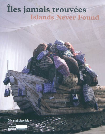 Îles jamais trouvées : [exposition au Musée d'art moderne de Saint-Étienne Métropole, 17 décembre 2010-17 avril 2011]