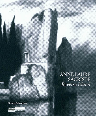 Anne Laure Sacriste, Reverse Island : [exposition au Musée d'art moderne de Saint-Étienne Métropole, 18 décembre 2010-13 février 2011]