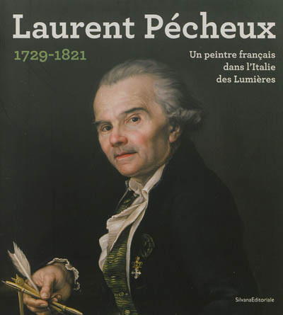 Laurent Pécheux, un peintre français dans l'Italie des Lumières : Lyon 1729-Turin 1821