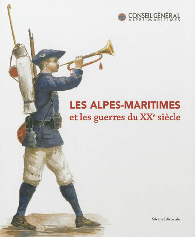 Les Alpes-Maritimes et les guerres du XXe siècle : exposition, Nice, Archives départementales des Alpes-Maritimes, novembre 2012 - mai 2013
