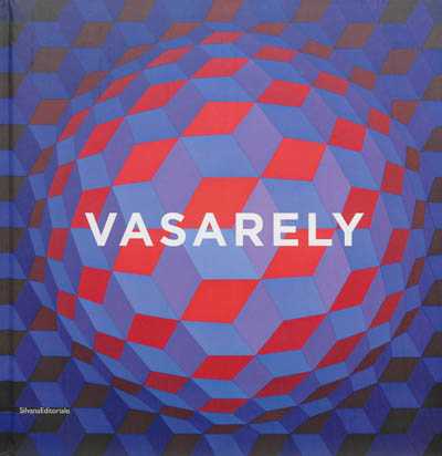 Vasarely : hommage : [exposition, Bruxelles, Musée d'Ixelles, 17 octobre 2013 - 19 janvier 2014, Zurich, Museum Haus Konstruktiv, 27 février - 18 mai 2014, EMMA, Espoo Museum of modern art, Espoo, Finlande, 8 octobre 2014 - 11 janvier 2015]