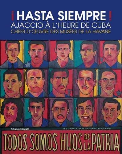 Hasta siempre ! : Ajaccio à l'heure de Cuba, chefs-d'oeuvre des musées de La Havane : exposition, Ajaccio, Palais Fesch, Musée des beaux-arts, du 20 février au 18 mai 2015