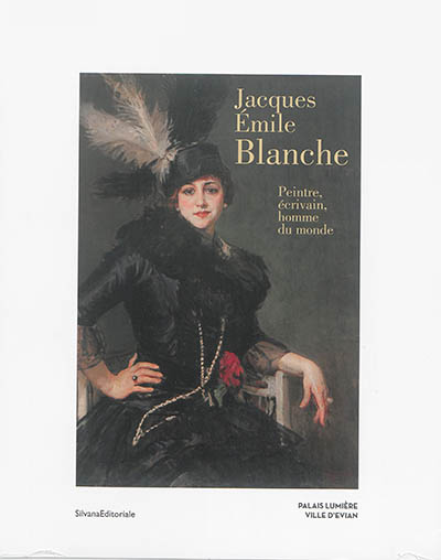 Jacques-Emile Blanche : peintre, écrivain, homme du monde (1861-1942) : exposition, Evian-les-Bains, Palais Lumière, du 7 mai au 6 septembre 2015