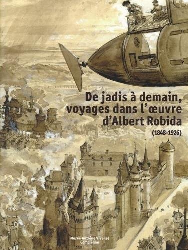 De jadis à demain, voyage dans l'oeuvre d'Albert Robida (1848-1926)