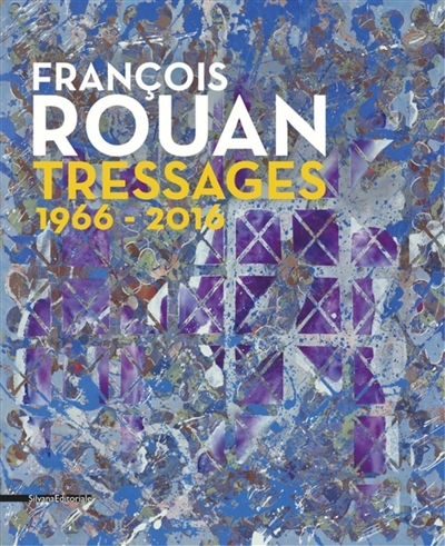 François Rouan : tressages, 1966-2016 : [exposition, Montpellier, Musée Fabre de Montpellier Méditerranée métropole, 4 février-30 avril 2017]