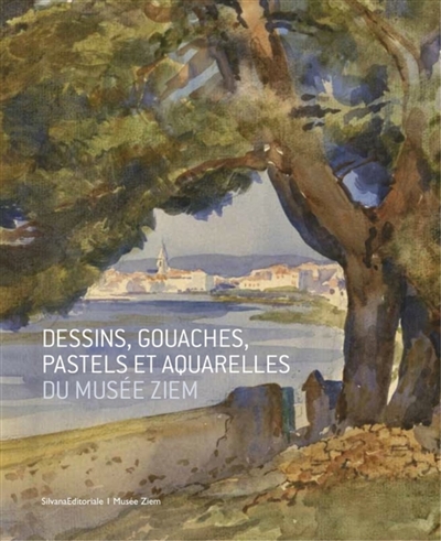 Dessins, gouaches, pastels et aquarelles du Musée Ziem : XVIIIe, XIXe et XXe siècles