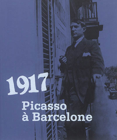 1917 : Picasso à Barcelone : exposition, Barcelone, Museu Picasso, du 26 octobre 2017 au 28 janvier 2018