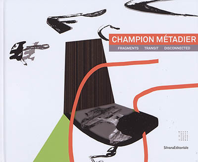 Champion Métadier, Fragments, Transit, Disconnected : [exposition, Tours, Musée des beaux-arts de Tours, 16 novembre 2018-25 février 2019]