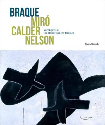 Braque, Miró, Calder, Nelson : Varengeville, un atelier sur les falaises : [exposition, Rouen, Musée des beaux-arts, 5 avril-2 septembre 2019]